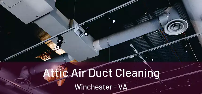  Attic Air Duct Cleaning Winchester - VA