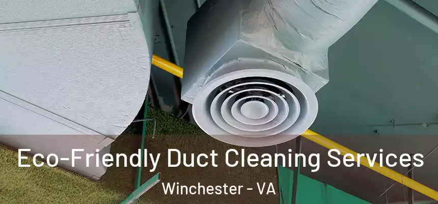  Eco-Friendly Duct Cleaning Services Winchester - VA