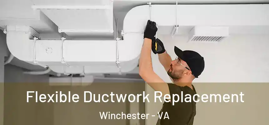 Flexible Ductwork Replacement Winchester - VA