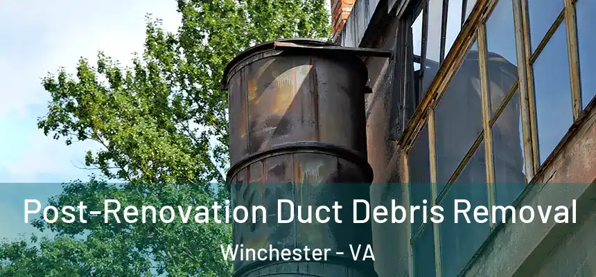  Post-Renovation Duct Debris Removal Winchester - VA